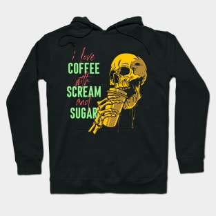 I love coffee with scream and sugar Hoodie